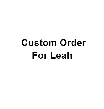 Custom Order for Leah S.